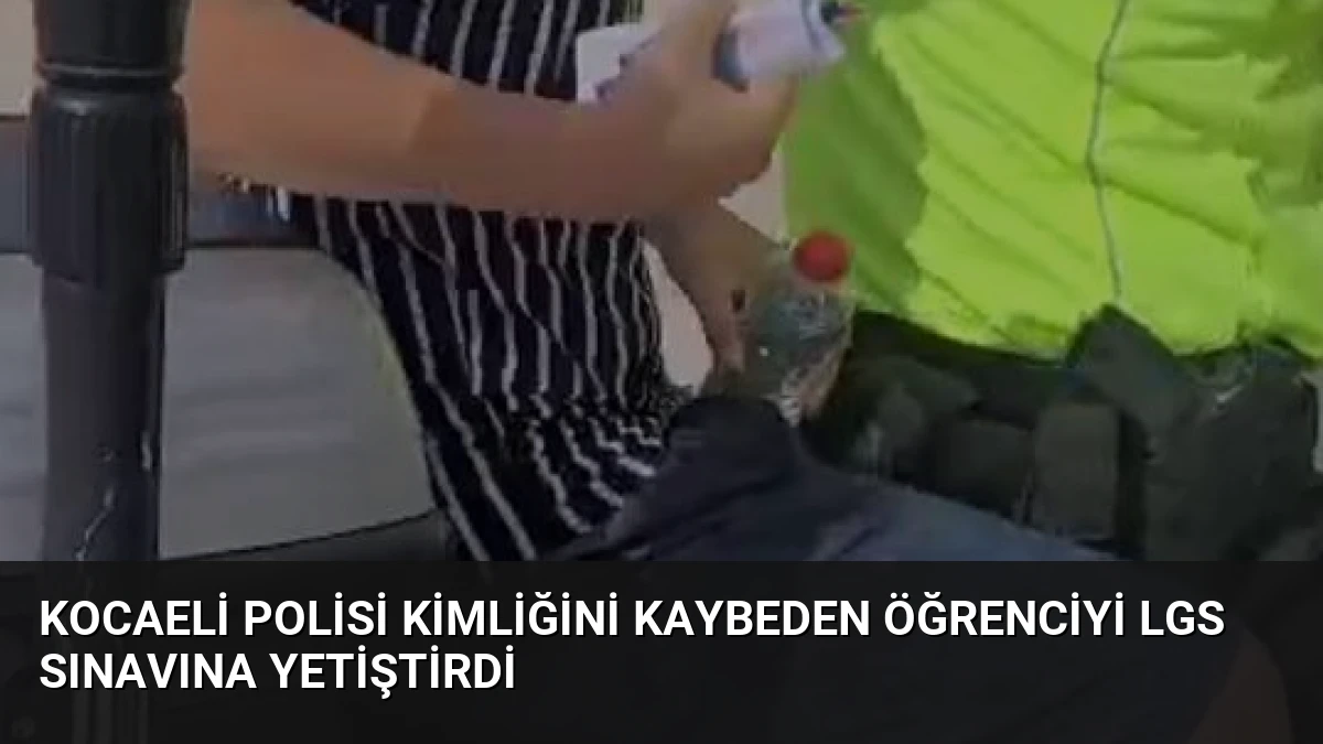 Kocaeli Polisi Kimliğini Kaybeden Öğrenciyi LGS Sınavına Yetiştirdi