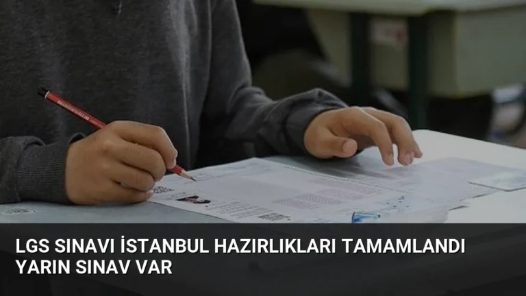 LGS Sınavı İstanbul Hazırlıkları Tamamlandı Yarın Sınav Var