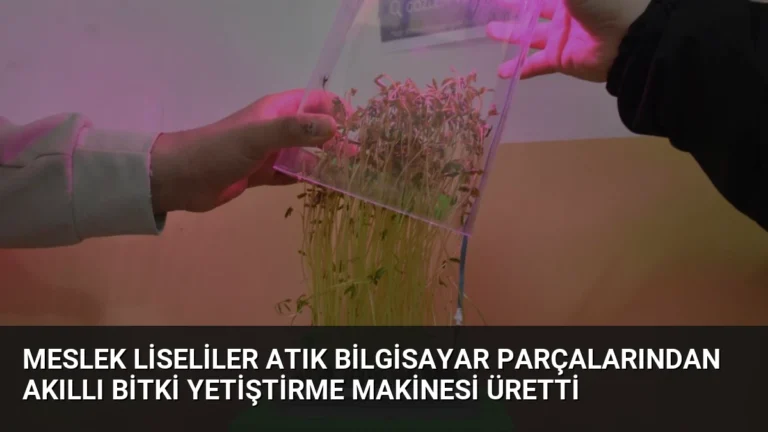 Meslek Liseliler Atık Bilgisayar Parçalarından Akıllı Bitki Yetiştirme Makinesi Üretti