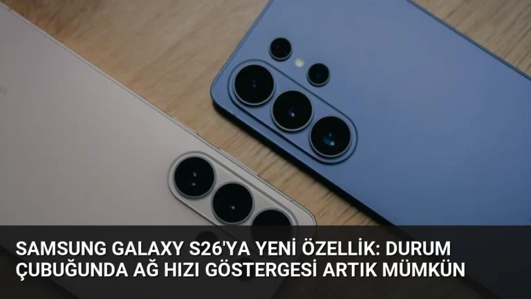 Samsung Galaxy S26’ya Yeni Özellik: Durum Çubuğunda Ağ Hızı Göstergesi Artık Mümkün