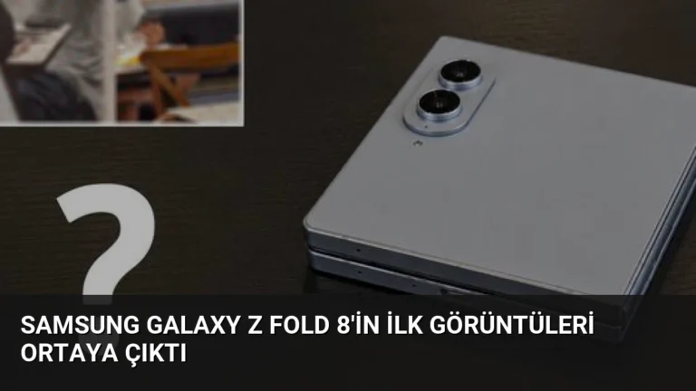 Samsung Galaxy Z Fold 8’in İlk Görüntüleri Ortaya Çıktı
