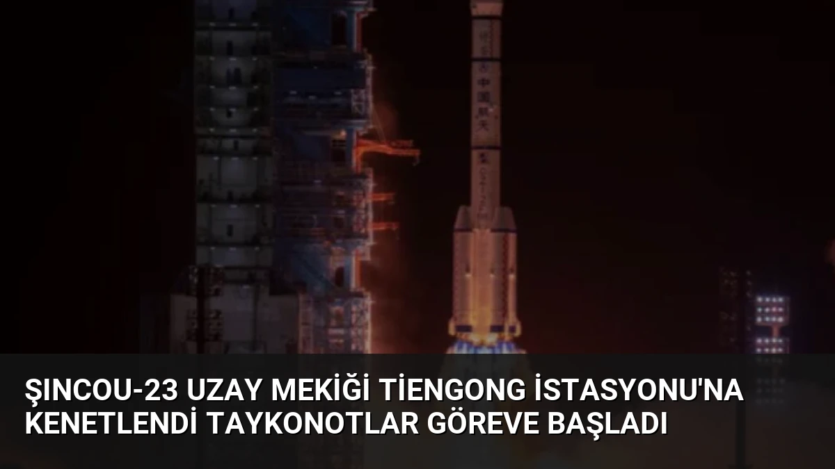 Şıncou-23 Uzay Mekiği Tiengong İstasyonu’na Kenetlendi Taykonotlar Göreve Başladı