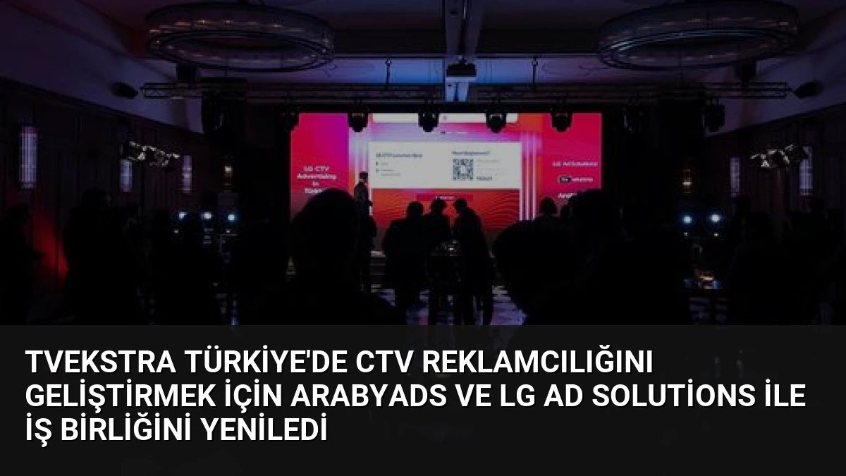 TVekstra Türkiye’de CTV Reklamcılığını Geliştirmek İçin ArabyAds ve LG Ad Solutions ile İş Birliğini Yeniledi