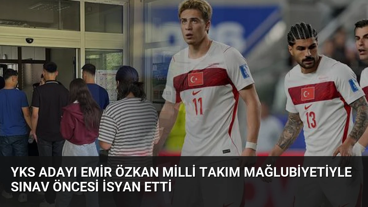 YKS Adayı Emir Özkan Milli Takım Mağlubiyetiyle Sınav Öncesi İsyan Etti