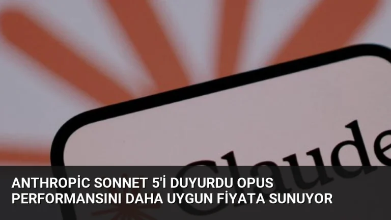 Anthropic Sonnet 5’i Duyurdu Opus Performansını Daha Uygun Fiyata Sunuyor