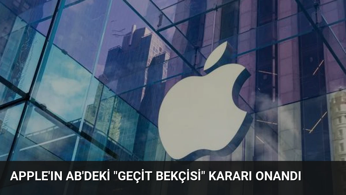 Apple’ın AB’deki “Geçit Bekçisi” Kararı Onandı