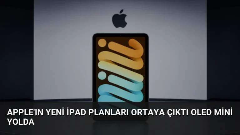 Apple’ın Yeni iPad Planları Ortaya Çıktı OLED Mini Yolda