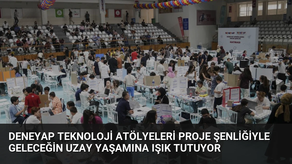 DENEYAP Teknoloji Atölyeleri Proje Şenliğiyle Geleceğin Uzay Yaşamına Işık Tutuyor