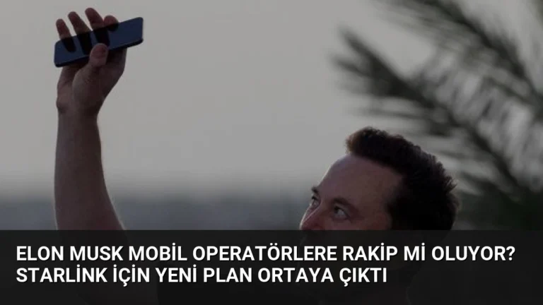 Elon Musk mobil operatörlere rakip mi oluyor? Starlink için yeni plan ortaya çıktı