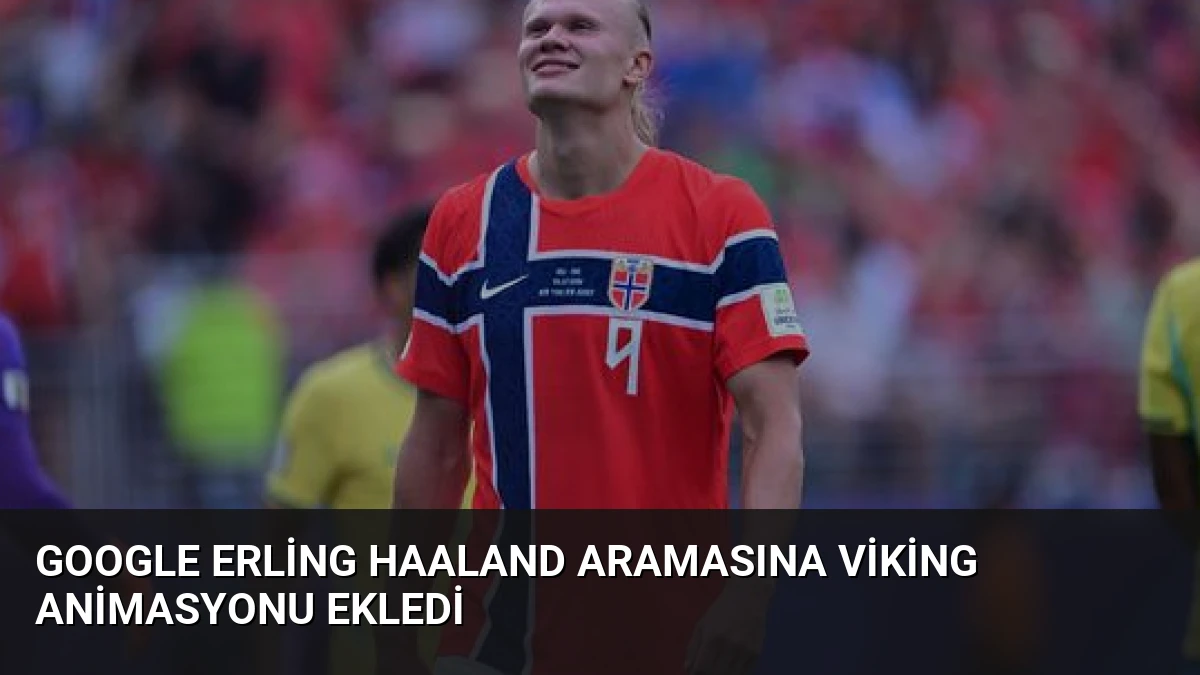 Google Erling Haaland Aramasına Viking Animasyonu Ekledi
