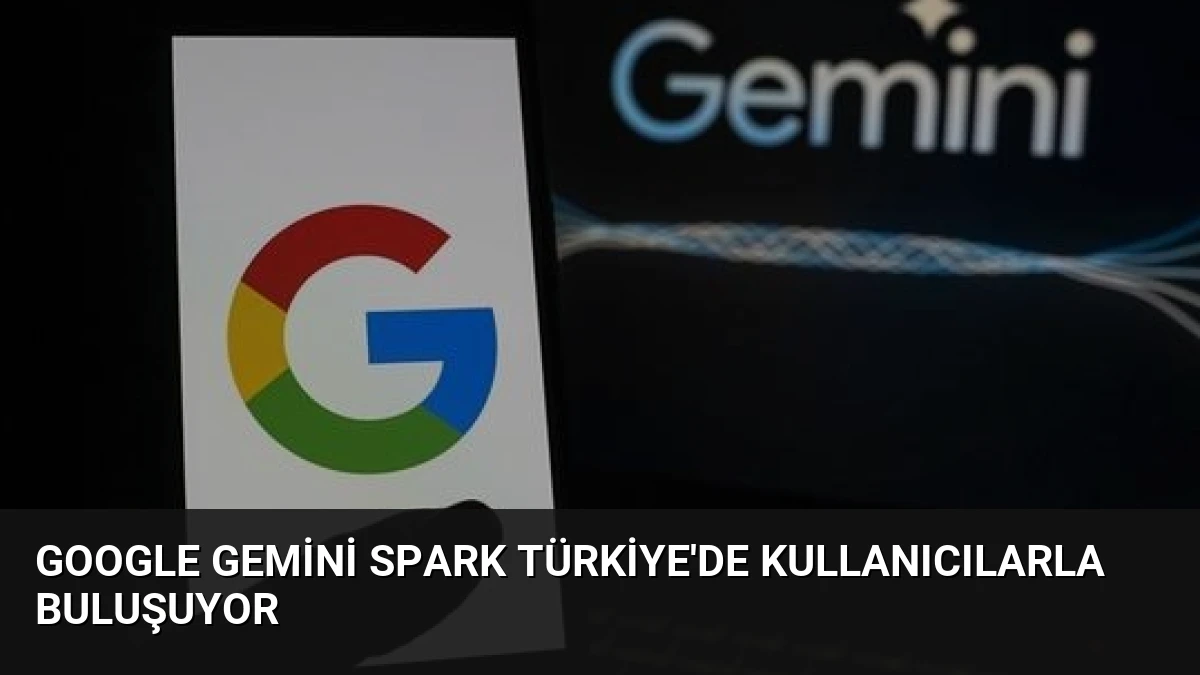 Google Gemini Spark Türkiye’de Kullanıcılarla Buluşuyor