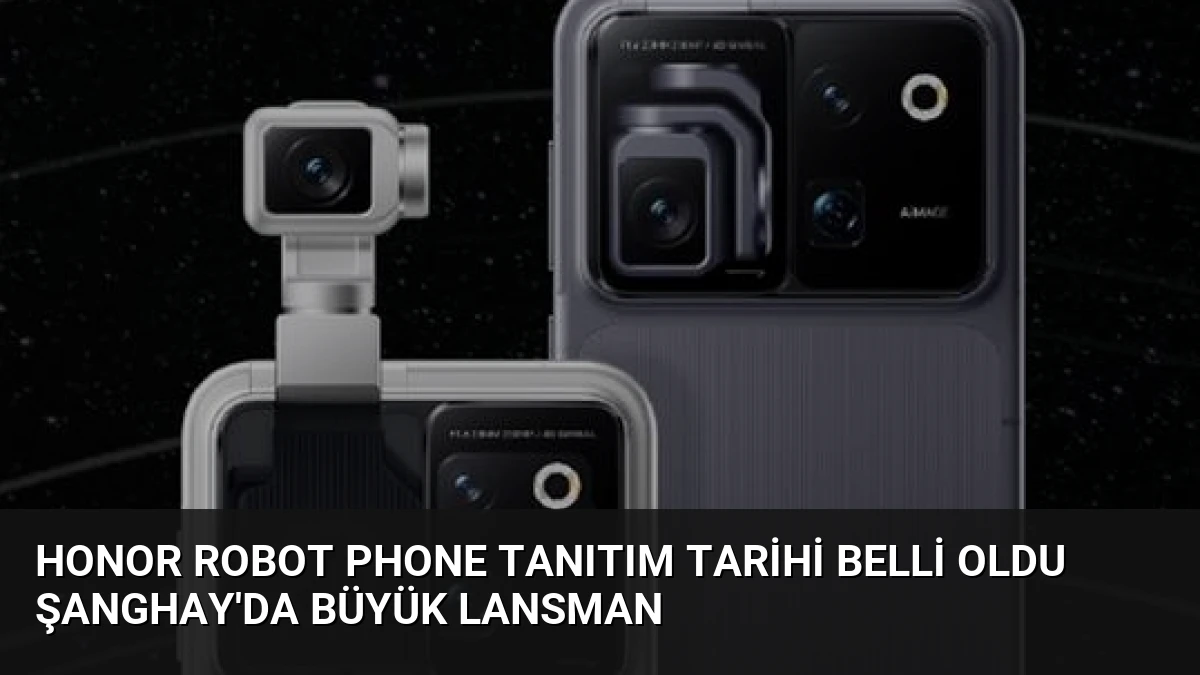 Honor Robot Phone Tanıtım Tarihi Belli Oldu Şanghay’da Büyük Lansman