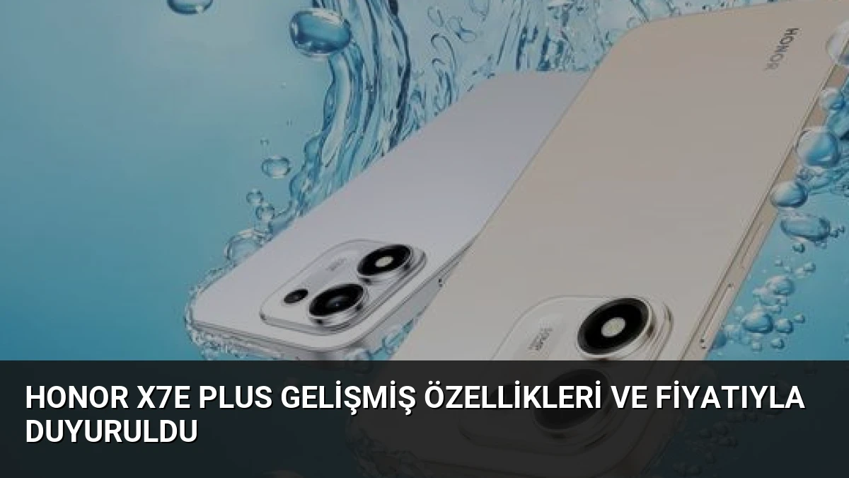 Honor X7e Plus Gelişmiş Özellikleri ve Fiyatıyla Duyuruldu
