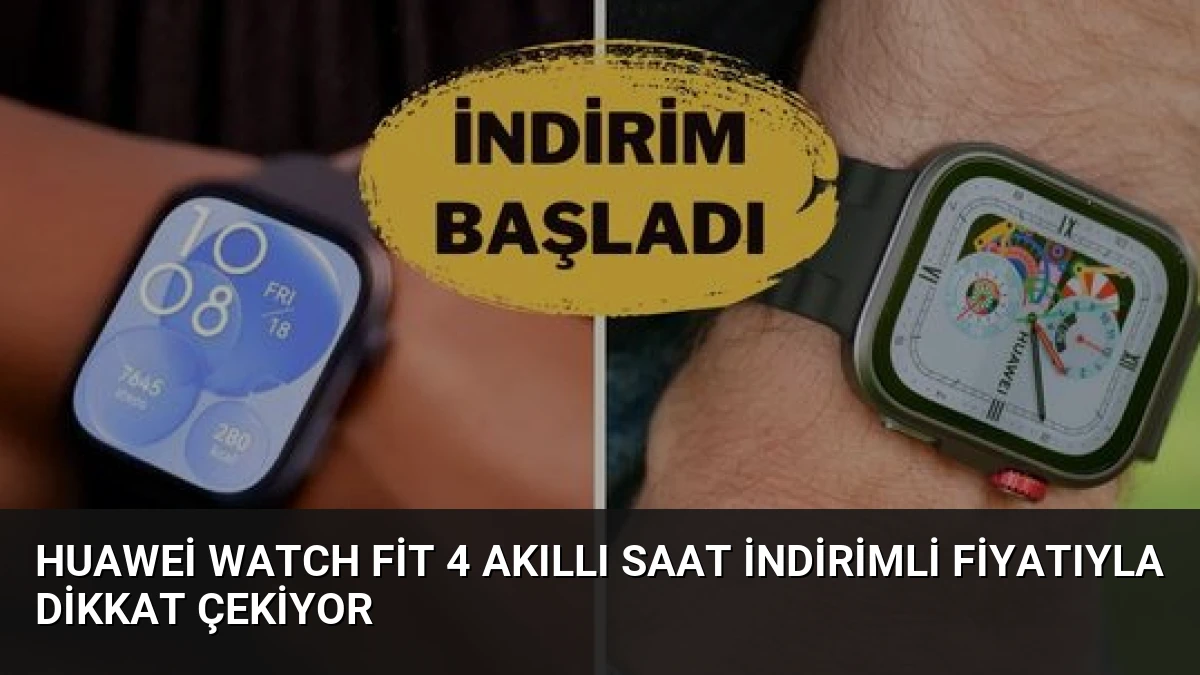Huawei Watch Fit 4 Akıllı Saat İndirimli Fiyatıyla Dikkat Çekiyor