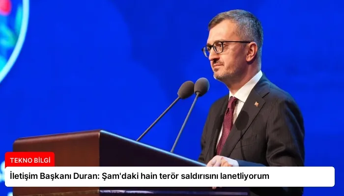 İletişim Başkanı Duran: Şam’daki hain terör saldırısını lanetliyorum