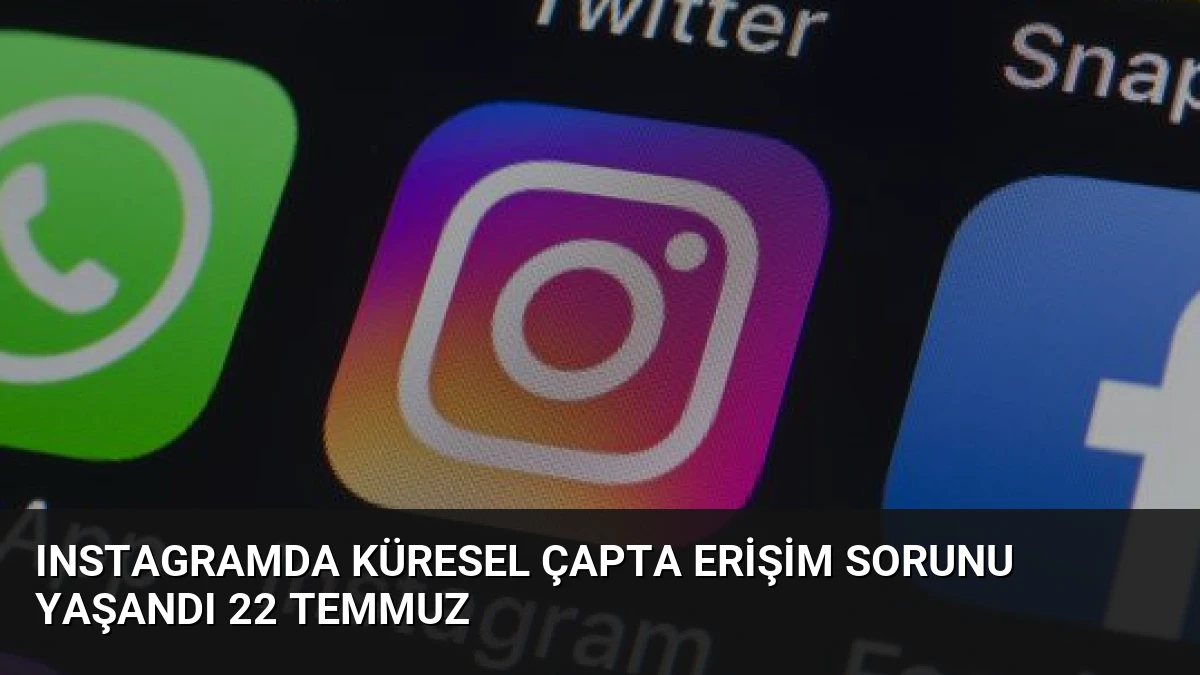 Instagramda küresel çapta erişim sorunu yaşandı 22 Temmuz