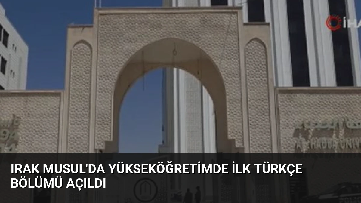 Irak Musul’da Yükseköğretimde İlk Türkçe Bölümü Açıldı