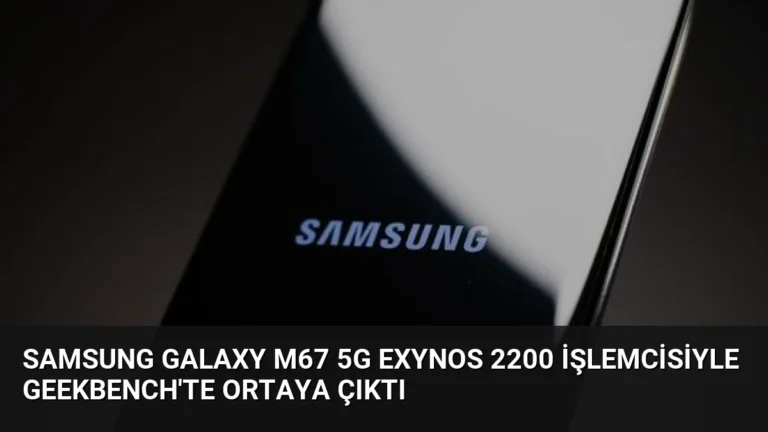Samsung Galaxy M67 5G Exynos 2200 İşlemcisiyle Geekbench’te Ortaya Çıktı