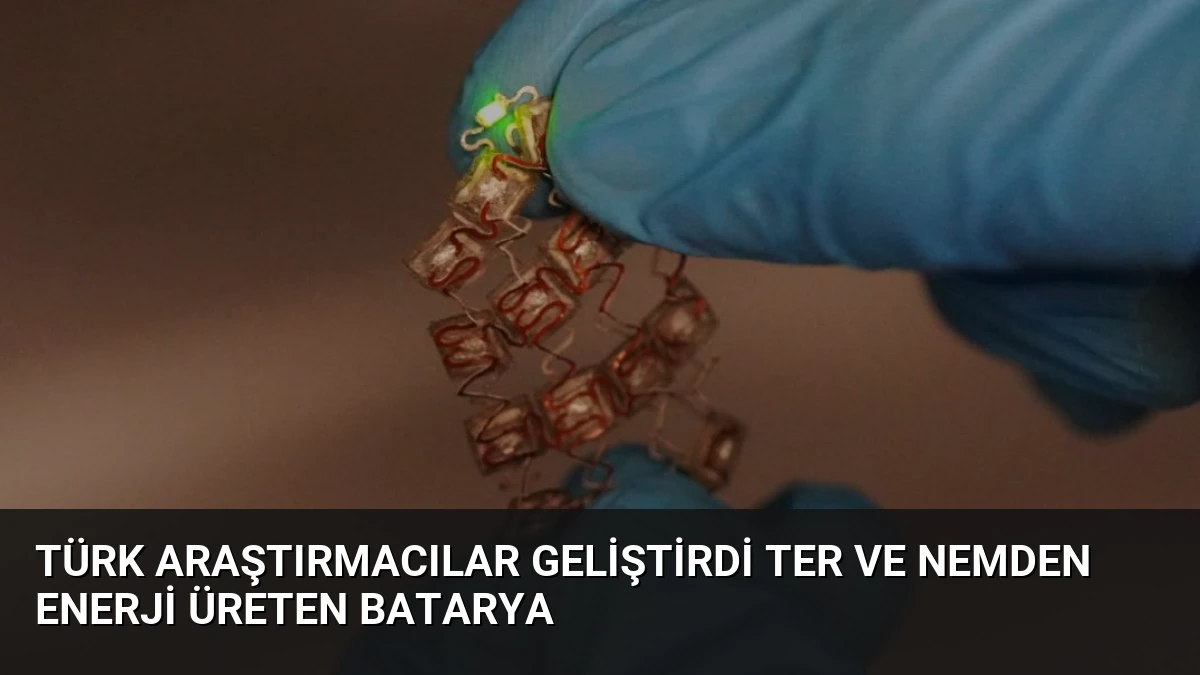 Türk Araştırmacılar Geliştirdi Ter ve Nemden Enerji Üreten Batarya