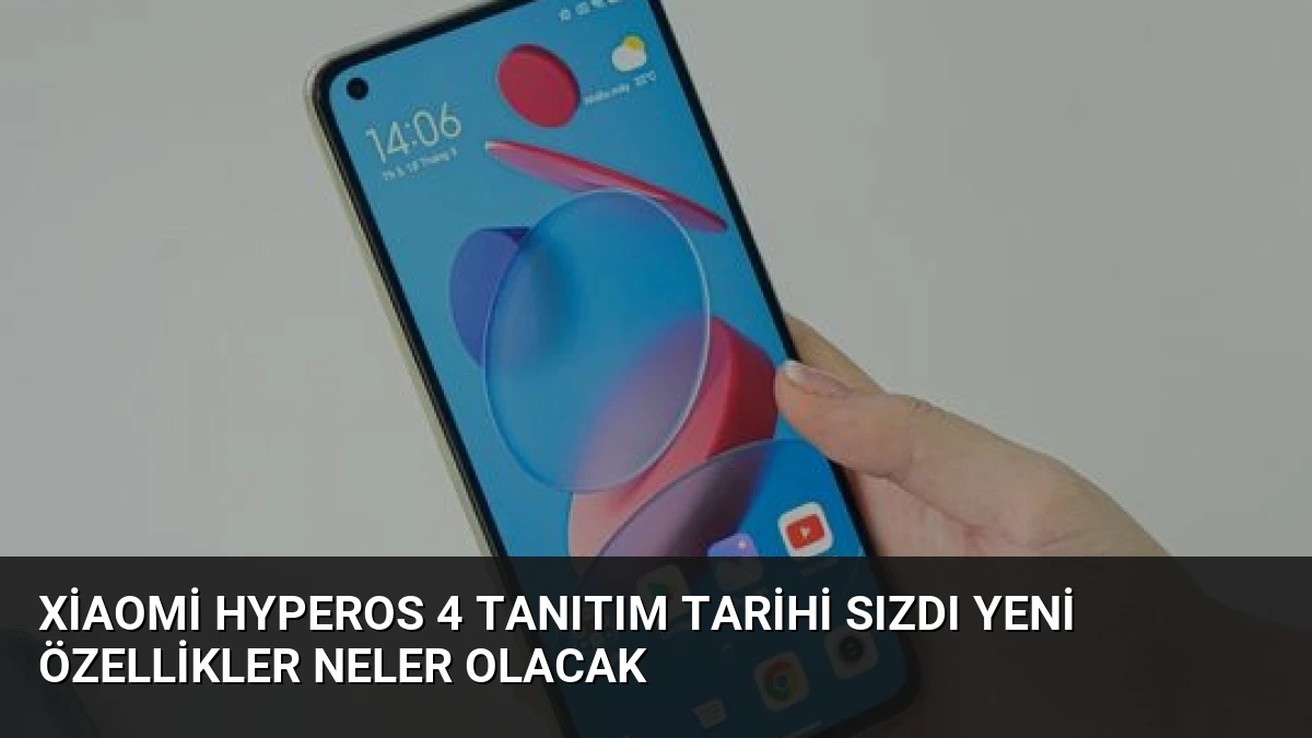 Xiaomi HyperOS 4 Tanıtım Tarihi Sızdı Yeni Özellikler Neler Olacak