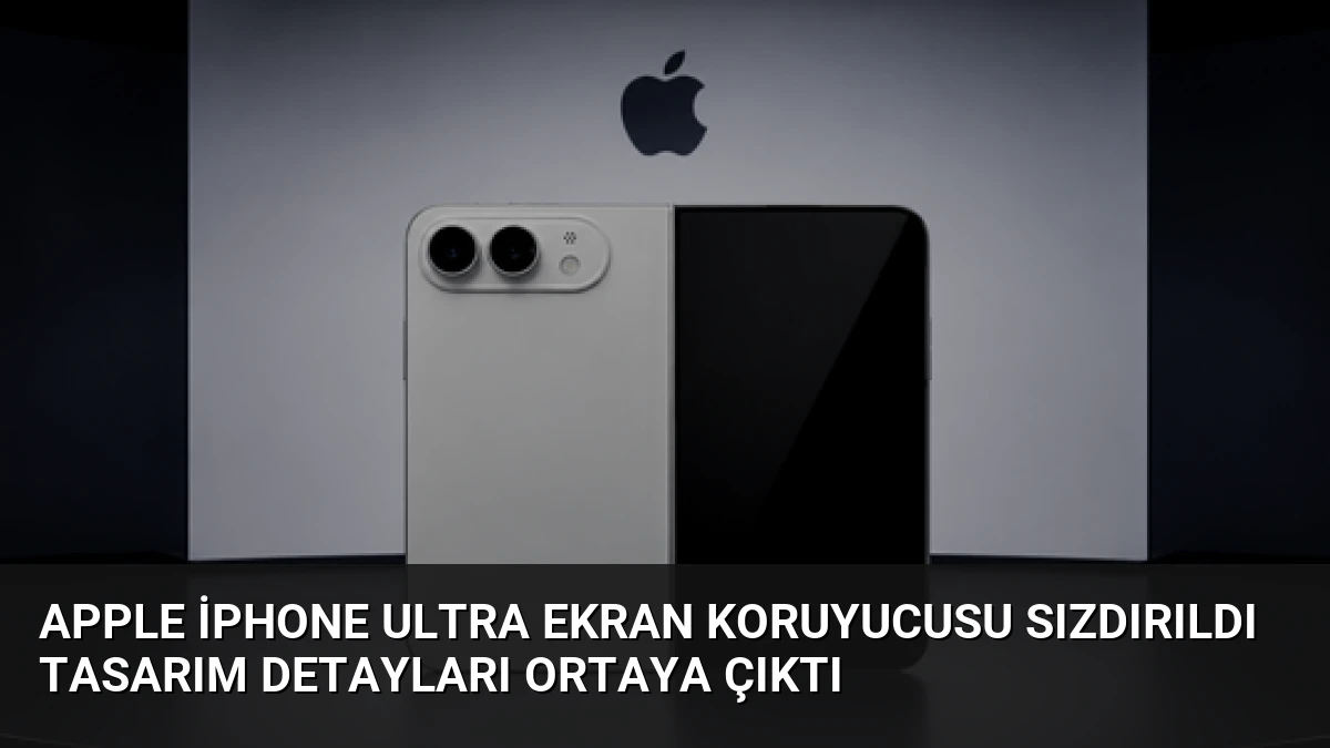 Apple iPhone Ultra Ekran Koruyucusu Sızdırıldı Tasarım Detayları Ortaya Çıktı