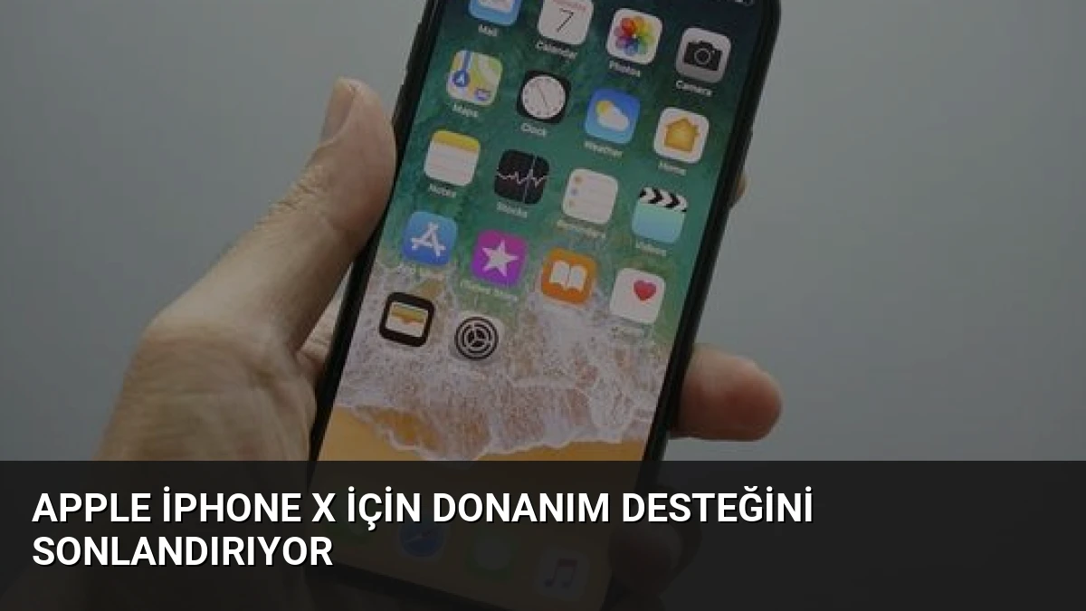Apple iPhone X İçin Donanım Desteğini Sonlandırıyor
