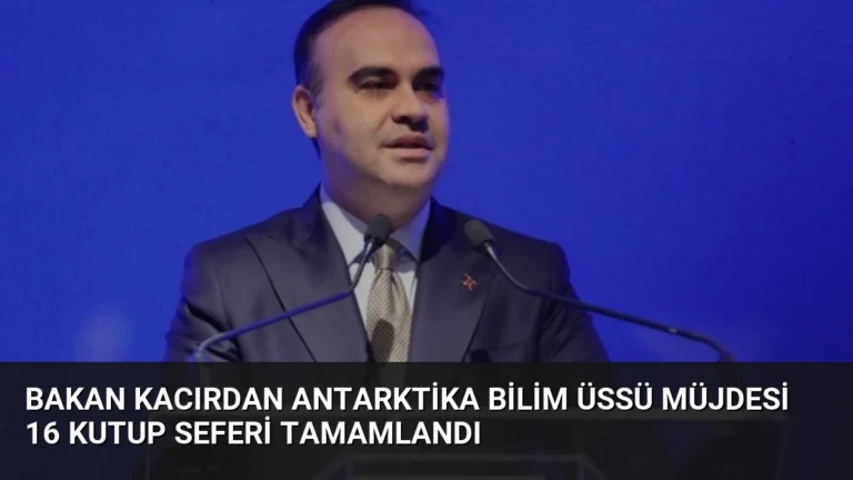 Bakan Kacırdan Antarktika Bilim Üssü Müjdesi 16 Kutup Seferi Tamamlandı