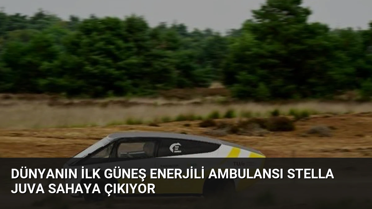 Dünyanın İlk Güneş Enerjili Ambulansı Stella Juva Sahaya Çıkıyor