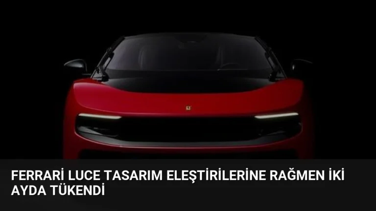 Ferrari Luce Tasarım Eleştirilerine Rağmen İki Ayda Tükendi
