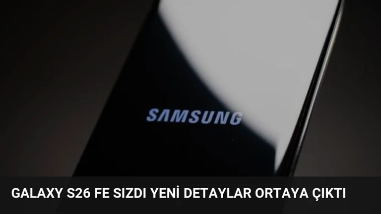 Galaxy S26 FE Sızdı Yeni Detaylar Ortaya Çıktı