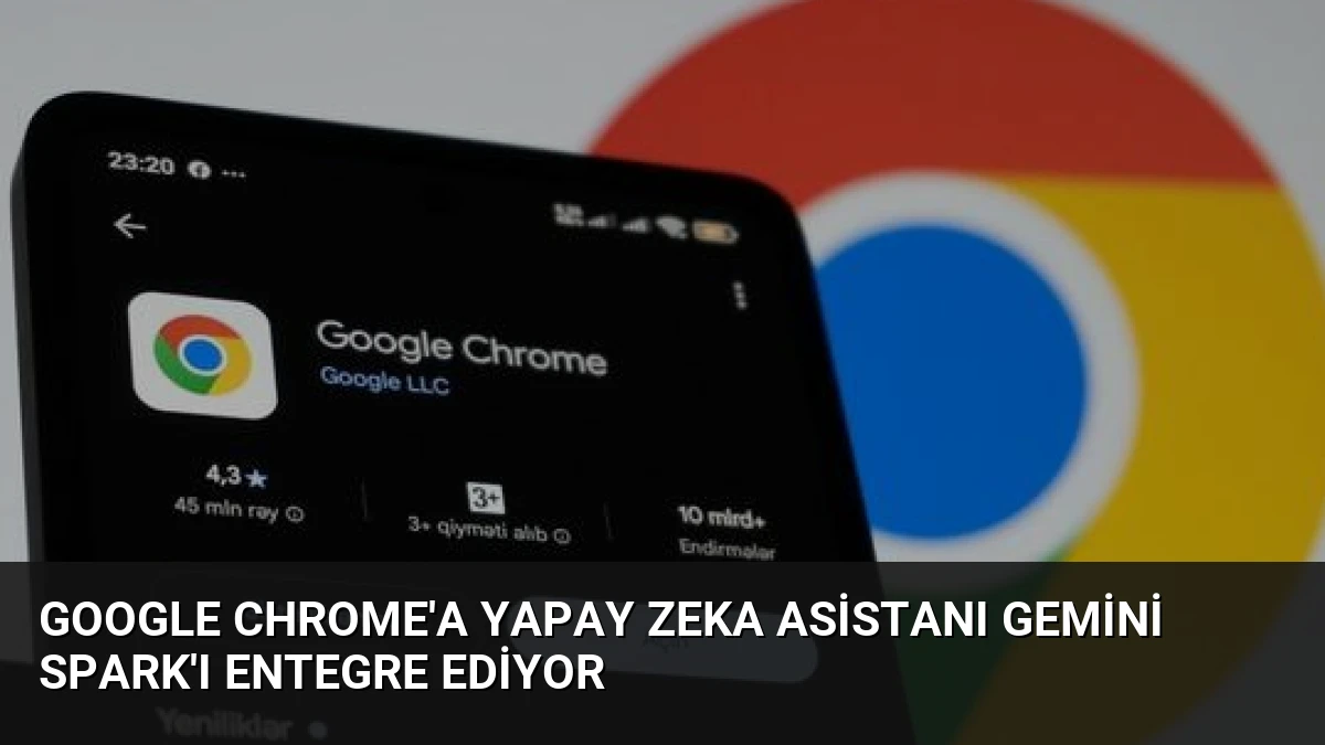 Google Chrome’a Yapay Zeka Asistanı Gemini Spark’ı Entegre Ediyor