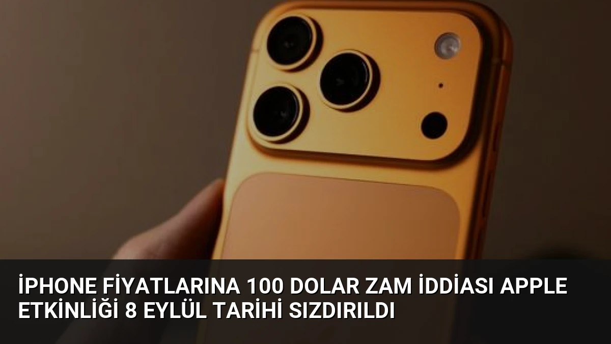 iPhone Fiyatlarına 100 Dolar Zam İddiası Apple Etkinliği 8 Eylül Tarihi Sızdırıldı