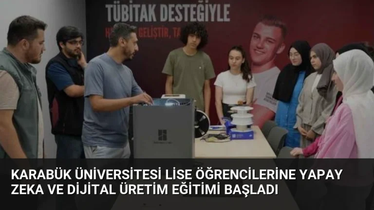 Karabük Üniversitesi Lise Öğrencilerine Yapay Zeka ve Dijital Üretim Eğitimi Başladı