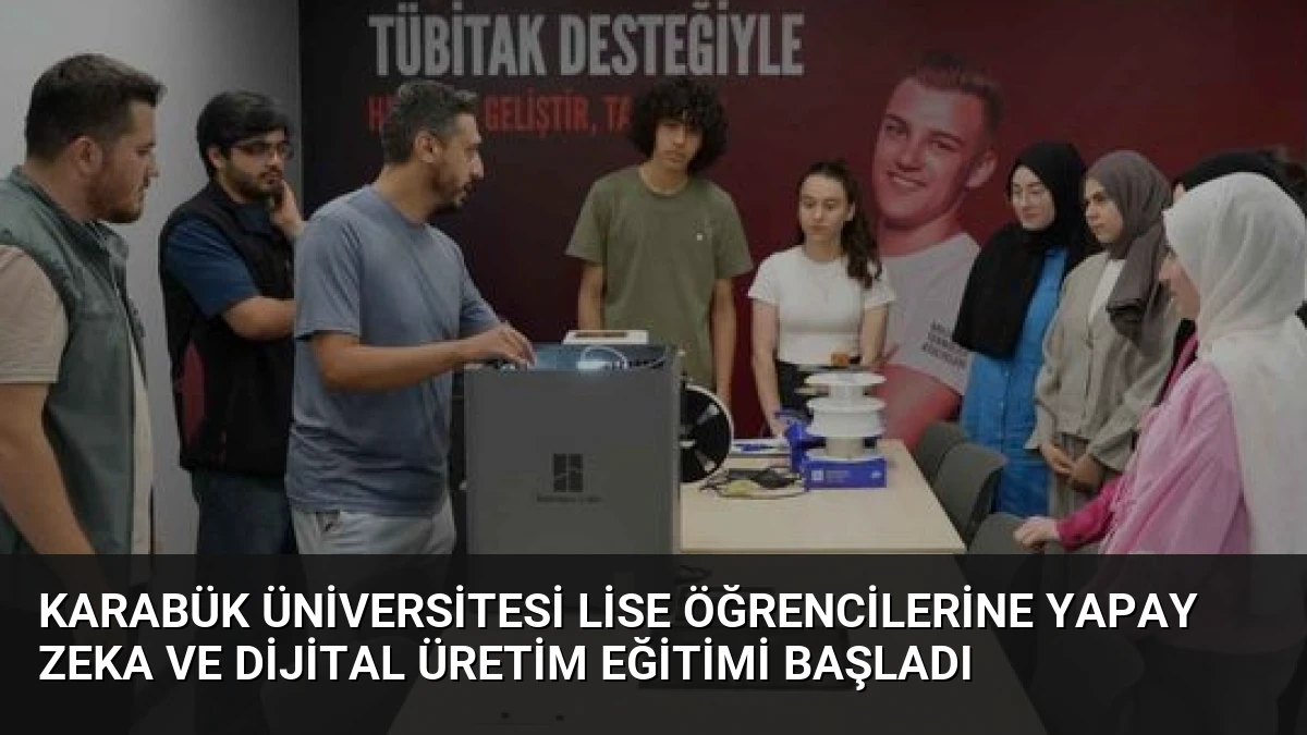 Karabük Üniversitesi Lise Öğrencilerine Yapay Zeka ve Dijital Üretim Eğitimi Başladı