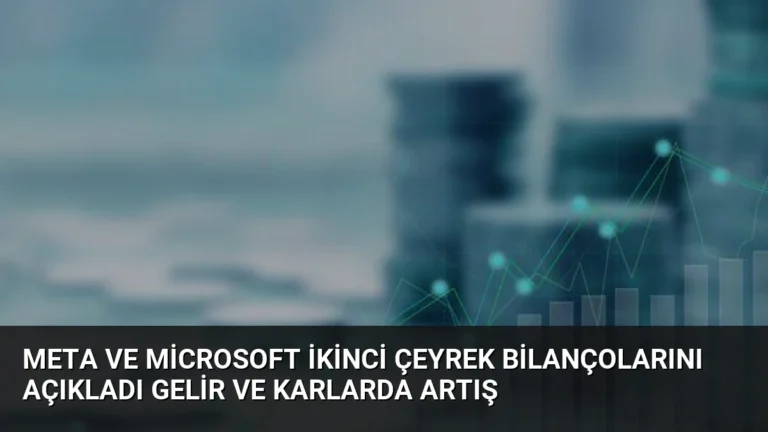 Meta ve Microsoft İkinci Çeyrek Bilançolarını Açıkladı Gelir ve Karlarda Artış