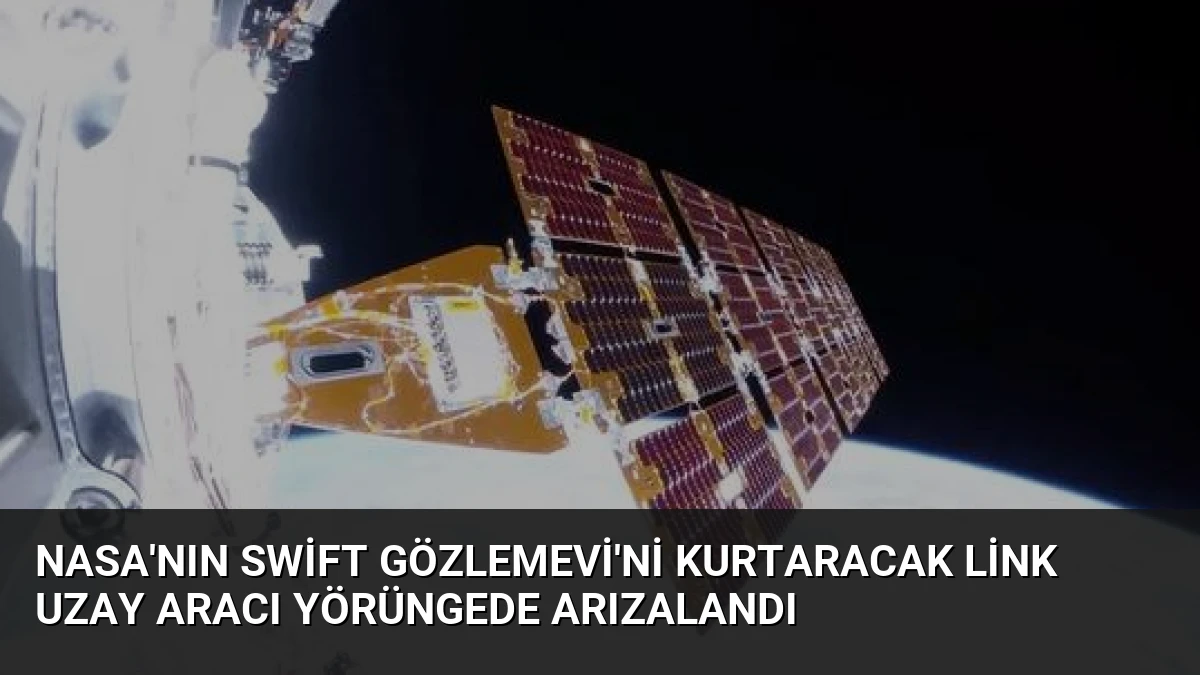 NASA’nın Swift Gözlemevi’ni Kurtaracak Link Uzay Aracı Yörüngede Arızalandı