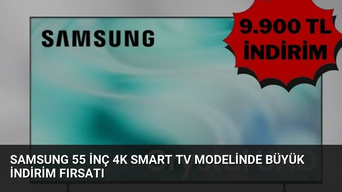 Samsung 55 İnç 4K Smart TV Modelinde Büyük İndirim Fırsatı