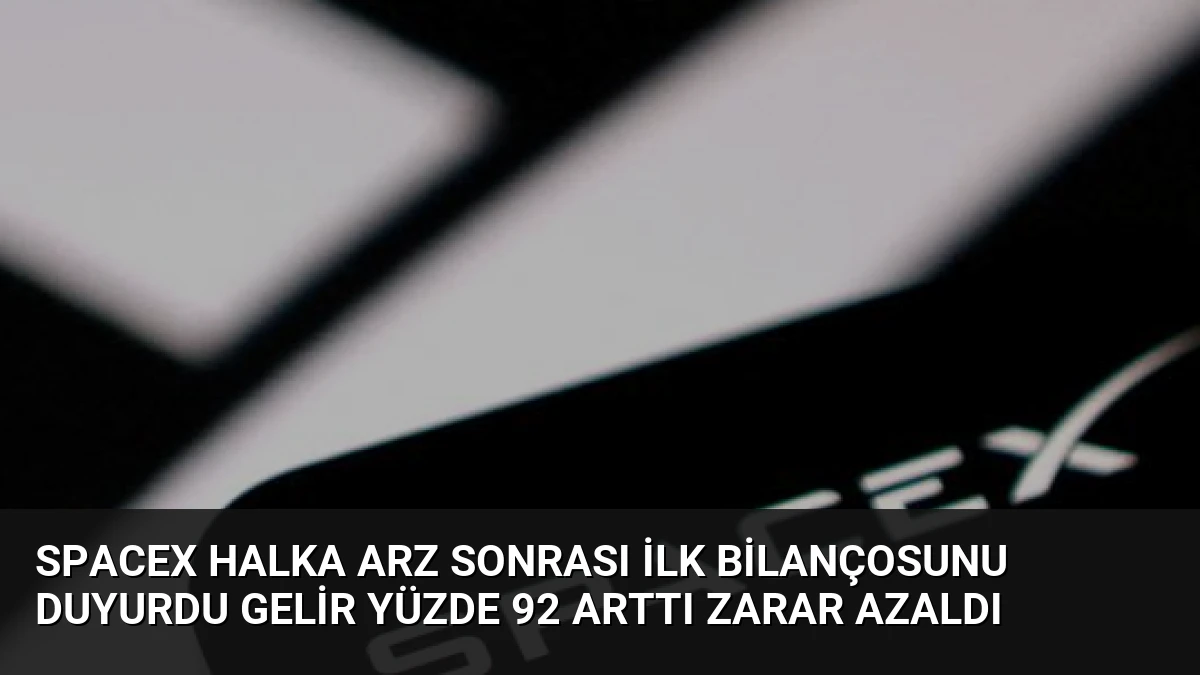 SpaceX Halka Arz Sonrası İlk Bilançosunu Duyurdu Gelir Yüzde 92 Arttı Zarar Azaldı