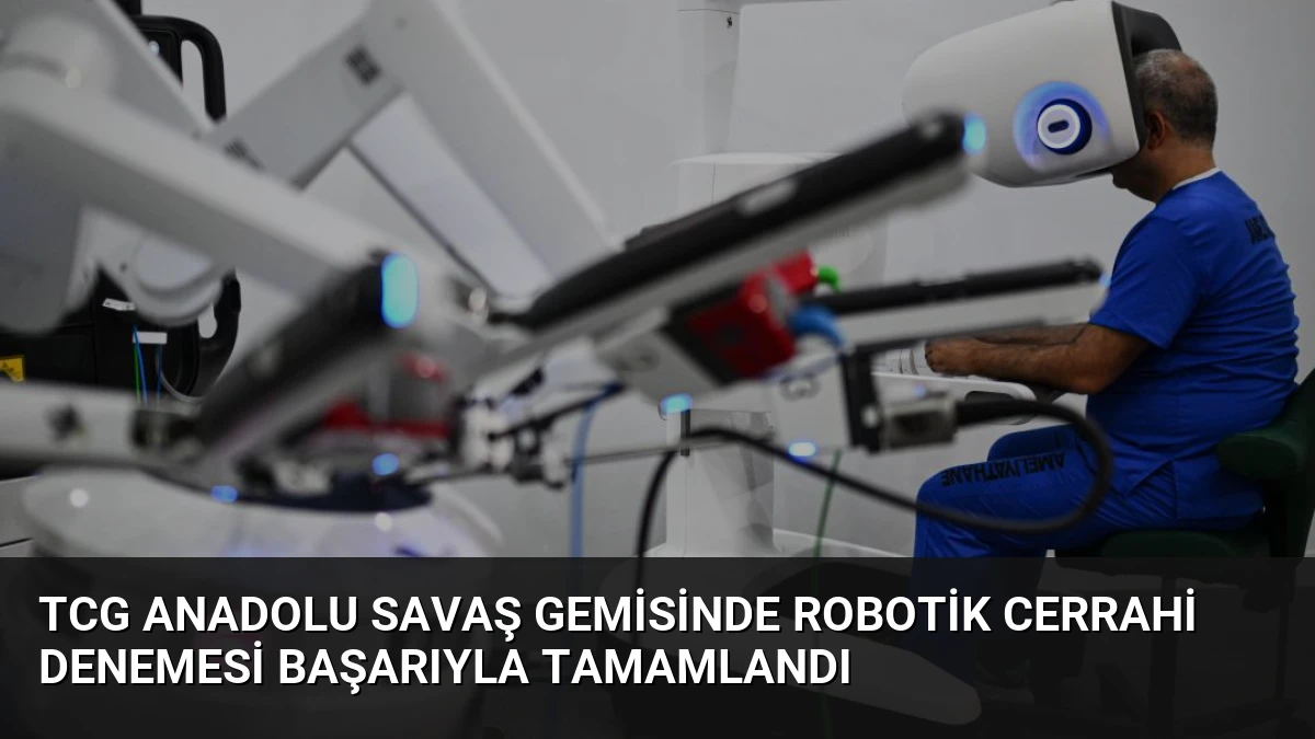 TCG Anadolu Savaş Gemisinde Robotik Cerrahi Denemesi Başarıyla Tamamlandı