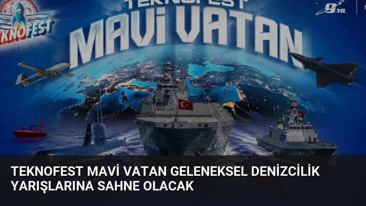 TEKNOFEST Mavi Vatan Geleneksel Denizcilik Yarışlarına Sahne Olacak