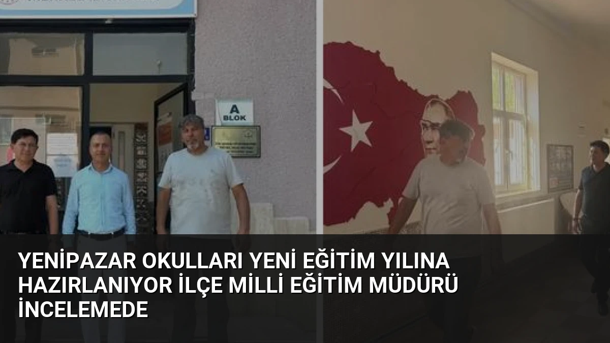 Yenipazar Okulları Yeni Eğitim Yılına Hazırlanıyor İlçe Milli Eğitim Müdürü İncelemede