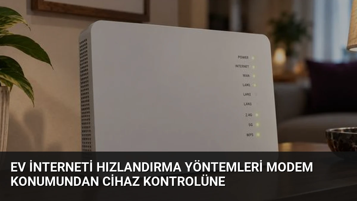 Ev İnterneti Hızlandırma Yöntemleri Modem Konumundan Cihaz Kontrolüne