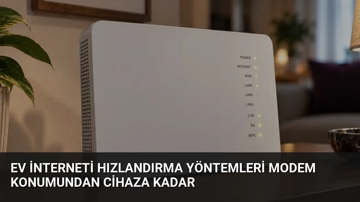 Ev İnterneti Hızlandırma Yöntemleri Modem Konumundan Cihaza Kadar