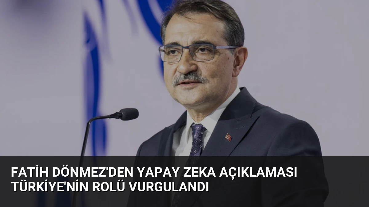 Fatih Dönmez’den Yapay Zeka Açıklaması Türkiye’nin Rolü Vurgulandı