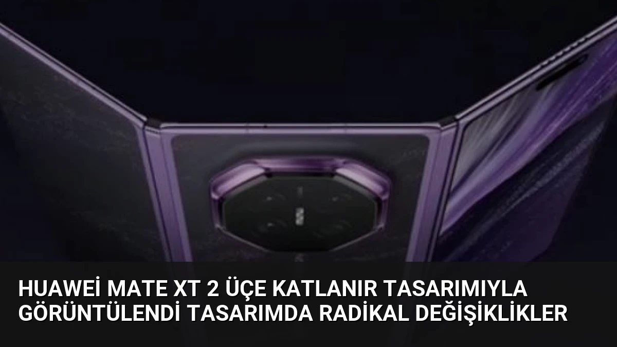 Huawei Mate XT 2 Üçe Katlanır Tasarımıyla Görüntülendi Tasarımda Radikal Değişiklikler