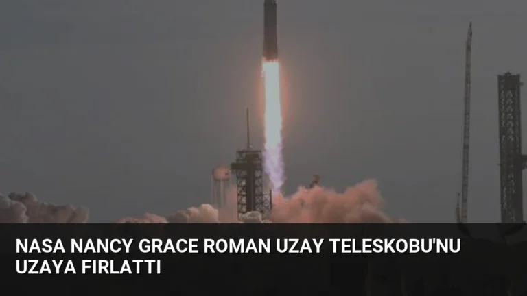 NASA Nancy Grace Roman Uzay Teleskobu’nu Uzaya Fırlattı