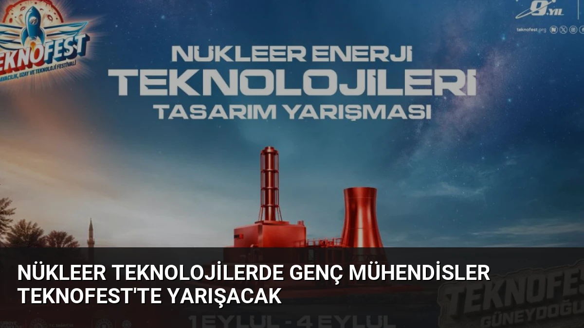 Nükleer Teknolojilerde Genç Mühendisler TEKNOFEST’te Yarışacak