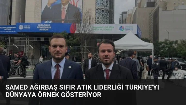 Samed Ağırbaş Sıfır Atık Liderliği Türkiye’yi Dünyaya Örnek Gösteriyor