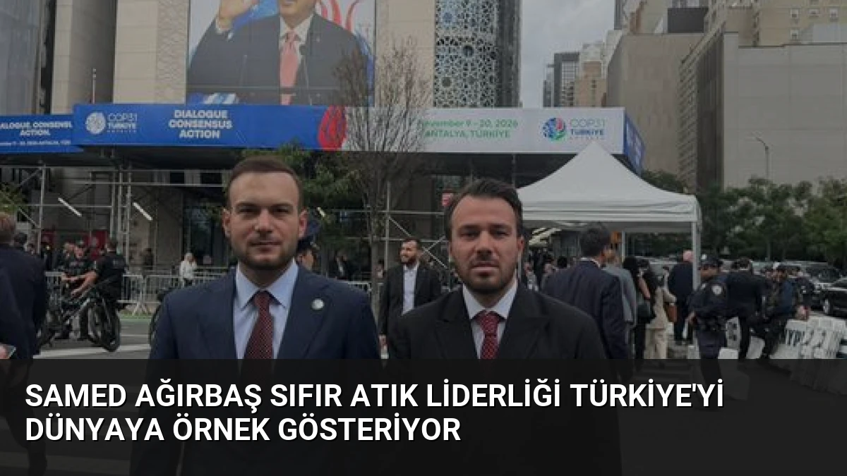 Samed Ağırbaş Sıfır Atık Liderliği Türkiye’yi Dünyaya Örnek Gösteriyor