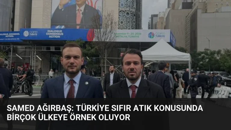 Samed Ağırbaş: Türkiye Sıfır Atık Konusunda Birçok Ülkeye Örnek Oluyor